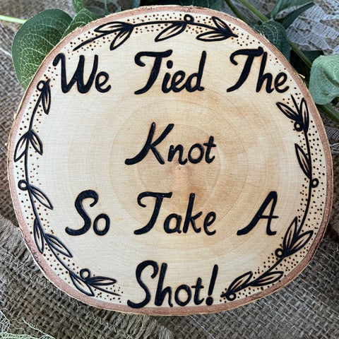 "We Tied The Knot, So Take A Shot" Sign